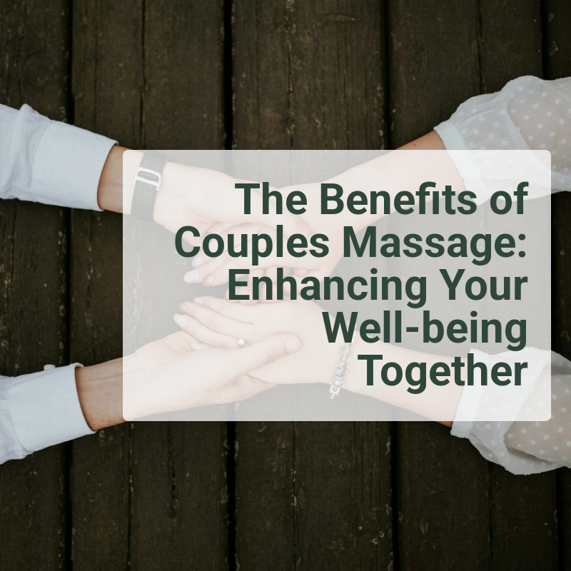 The Benefits of Couples Massage: Enhancing Your Well-being Together