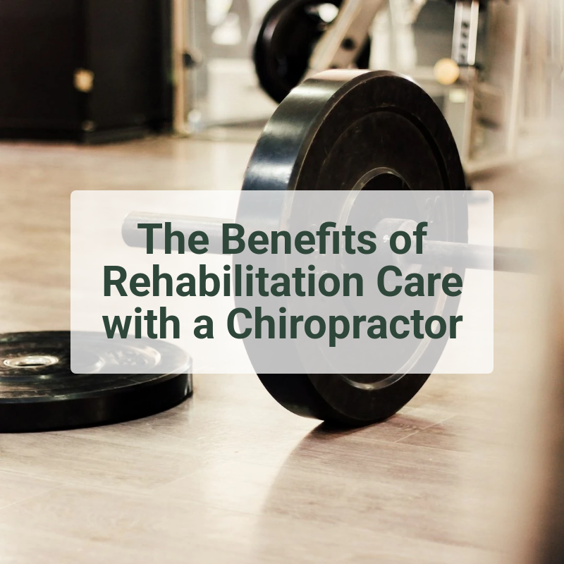 The Benefits of Rehabilitation Care with a Chiropractor