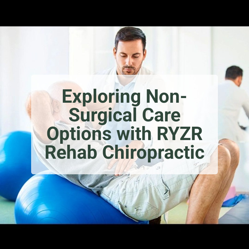 Exploring Non-Surgical Care Options with RYZR Rehab Chiropractic