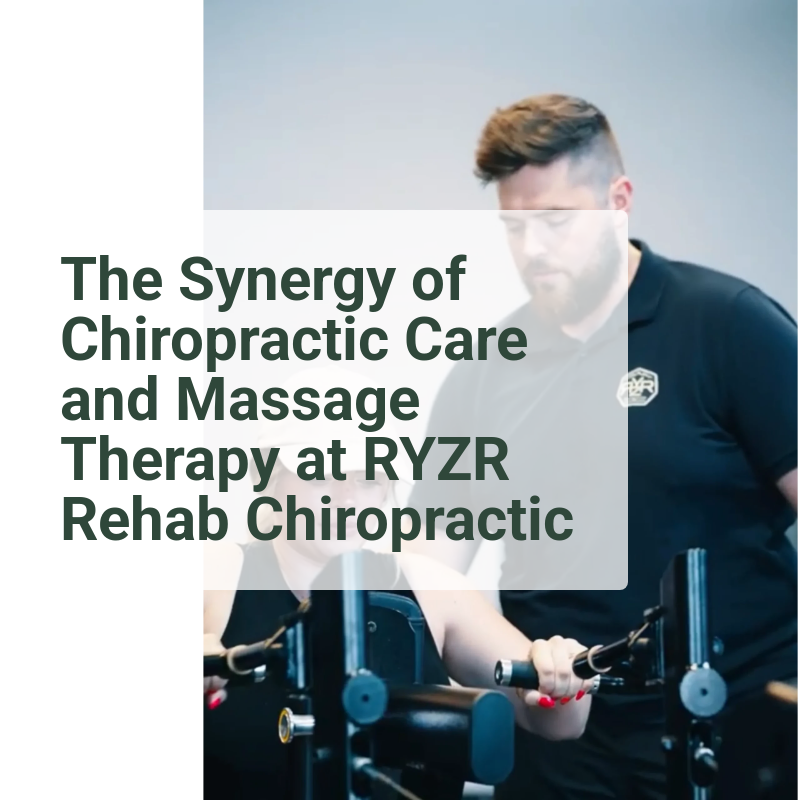 The Synergy of Chiropractic Care and Massage Therapy at RYZR Rehab Chiropractic