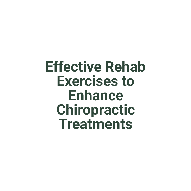 Effective Rehab Exercises to Enhance Chiropractic Treatments