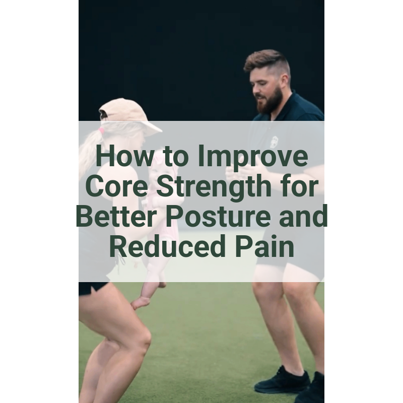 How to Improve Core Strength for Better Posture and Reduced Pain