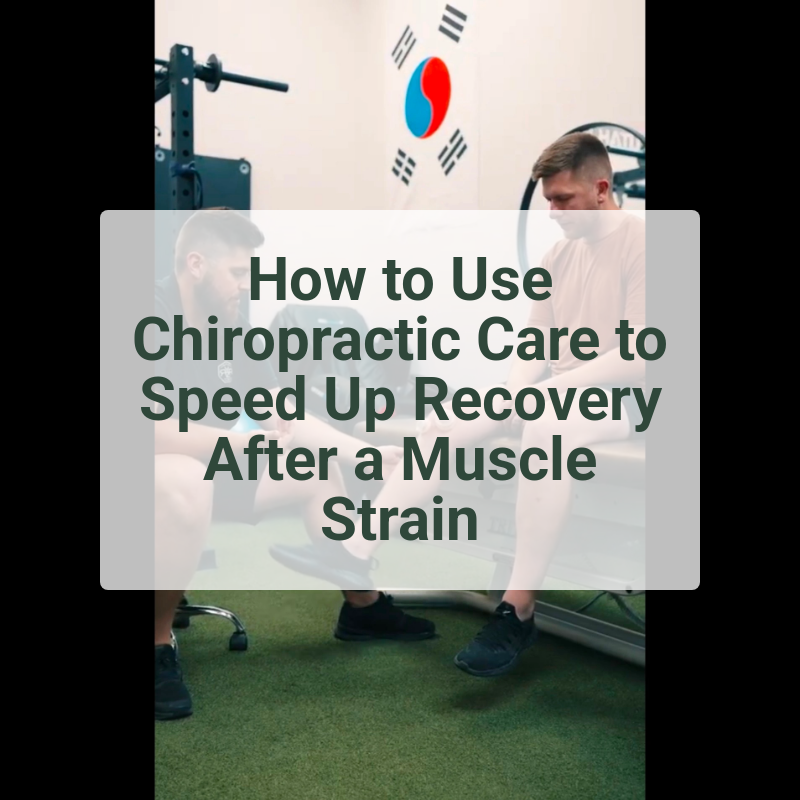 How to Use Chiropractic Care to Speed Up Recovery After a Muscle Strain