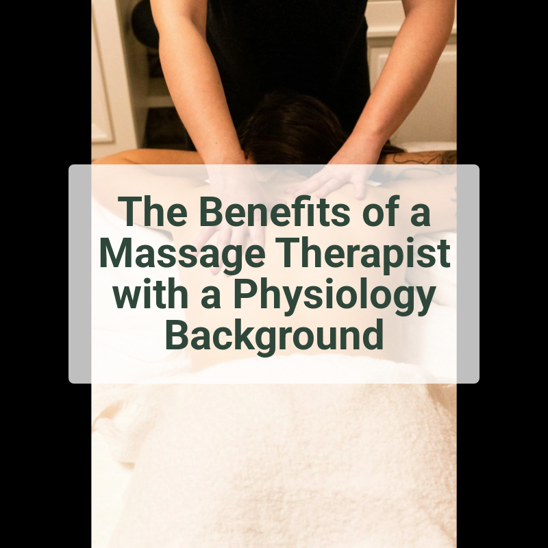 The Benefits of a Massage Therapist with a Physiology Background