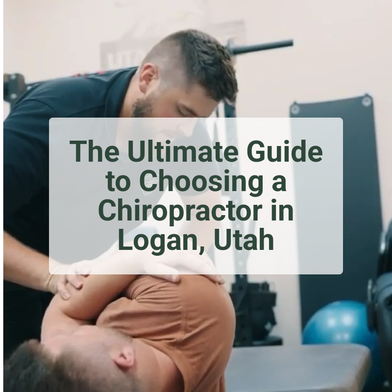 The Ultimate Guide to Choosing a Chiropractor in Logan, Utah