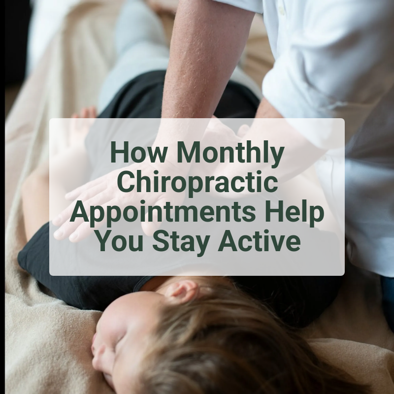 How Monthly Chiropractic Appointments Help You Stay Active