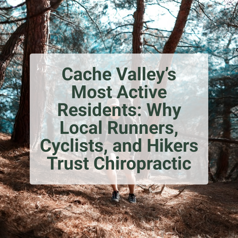 Cache Valley’s Most Active Residents: Why Local Runners, Cyclists, and Hikers Trust Chiropractic