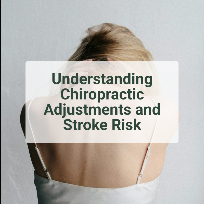 Understanding Chiropractic Adjustments and Stroke Risk