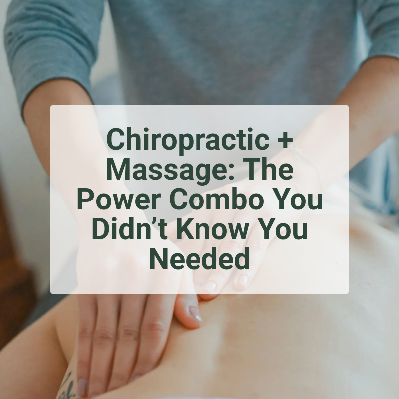 Chiropractic + Massage: The Power Combo You Didn’t Know You Needed