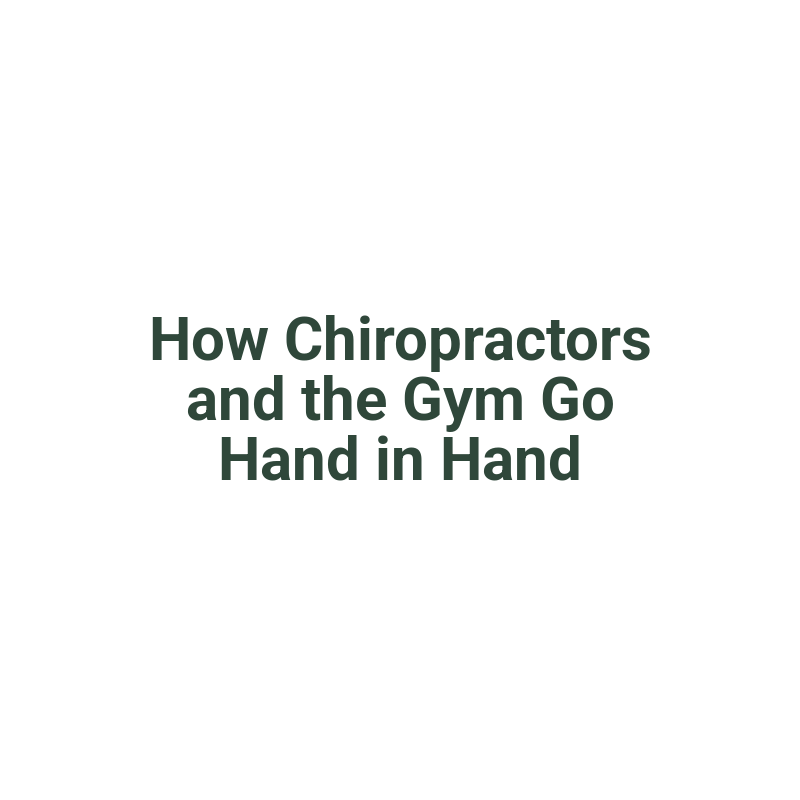 How Chiropractors and the Gym Go Hand in Hand