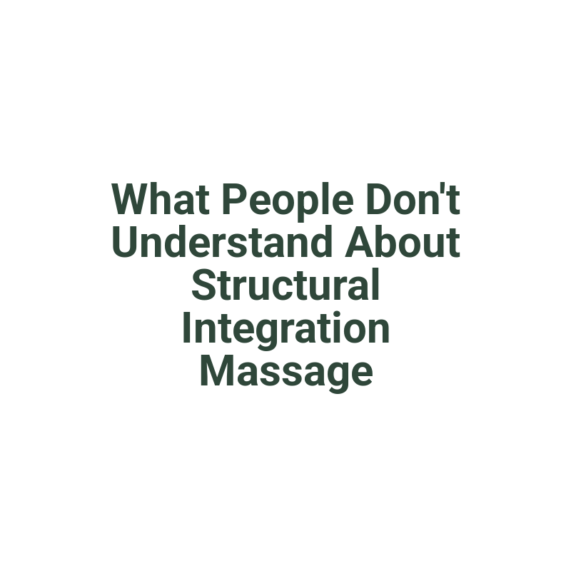 What People Don't Understand About Structural Integration Massage