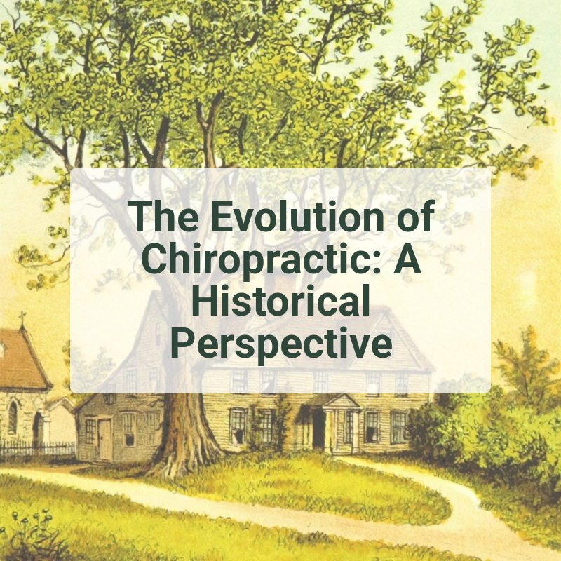 The Evolution of Chiropractic: A Historical Perspective