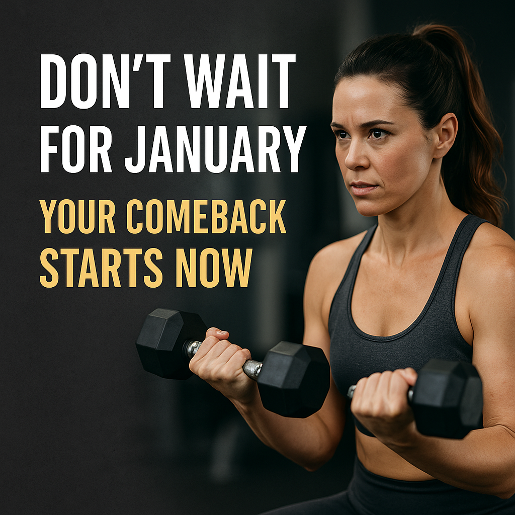 Don’t Wait for January — Your Comeback Starts Now
